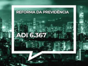 Reforma da Previdência: Ministro do STF indefere medida cautelar pleiteada pela Unafisco Nacional na ADI 6.367 e remete assunto ao plenário virtual ADI_6367-REFORMA_PREVIDENCIA.jpg