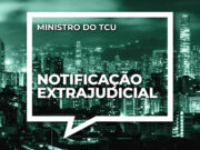Unafisco Nacional envia notificação extrajudicial ao ministro do TCU, Bruno Dantas Notificacao3008.jpg