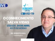 Live + Humanos – Especial Covid-19, com dr. Roberto Kalil