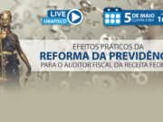 HOJE (5/5) – Live da Unafisco: Efeitos Práticos da Reforma da Previdência para o Auditor Fiscal da Receita Federal